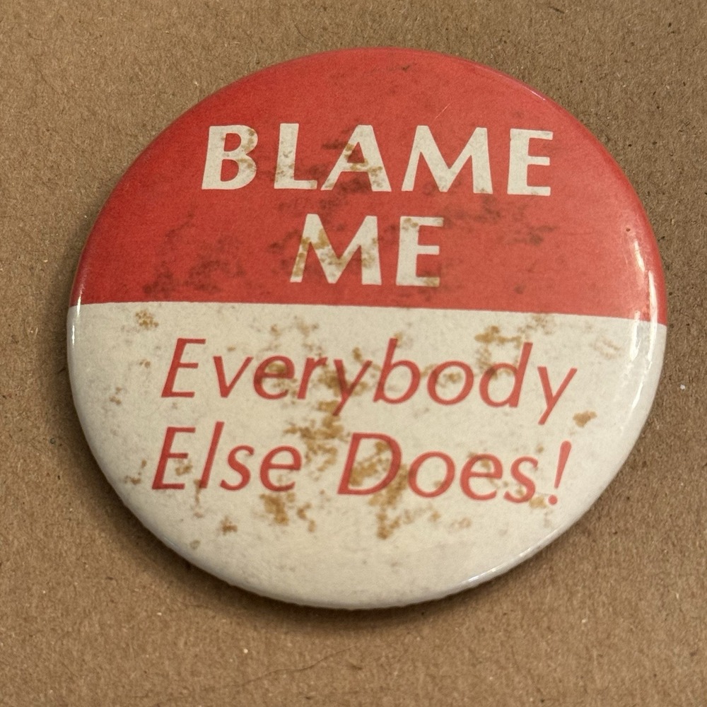 Blame Me Everybody Else Does! Vintage Pinback Button Pin Round Circle
